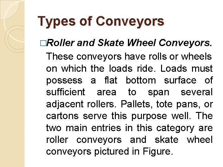 Types of Conveyors �Roller and Skate Wheel Conveyors. These conveyors have rolls or wheels