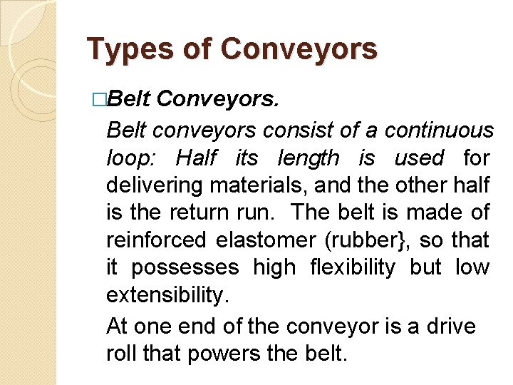 Types of Conveyors �Belt Conveyors. Belt conveyors consist of a continuous loop: Half its