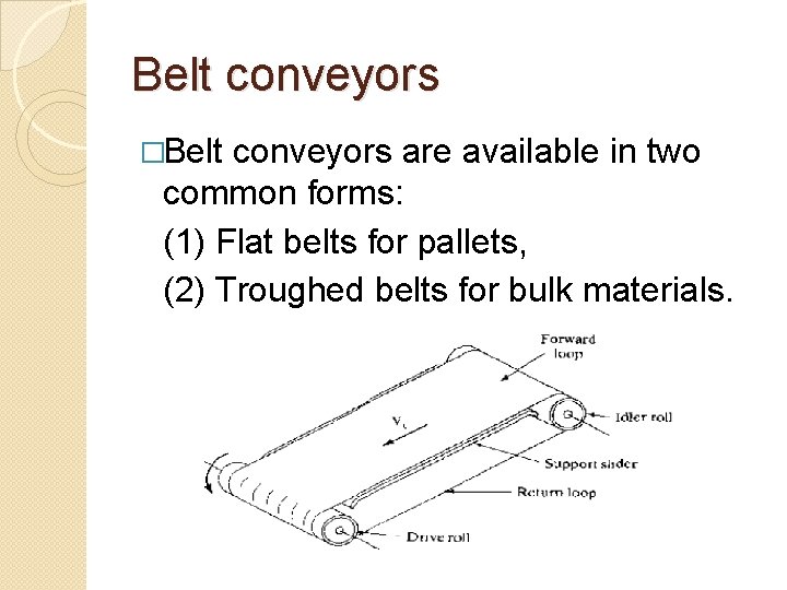 Belt conveyors �Belt conveyors are available in two common forms: (1) Flat belts for