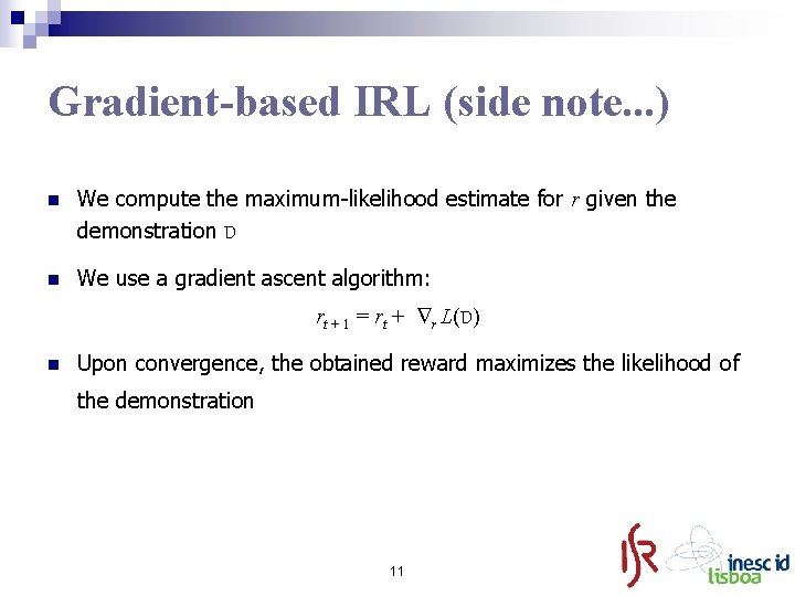 Gradient-based IRL (side note. . . ) n We compute the maximum-likelihood estimate for