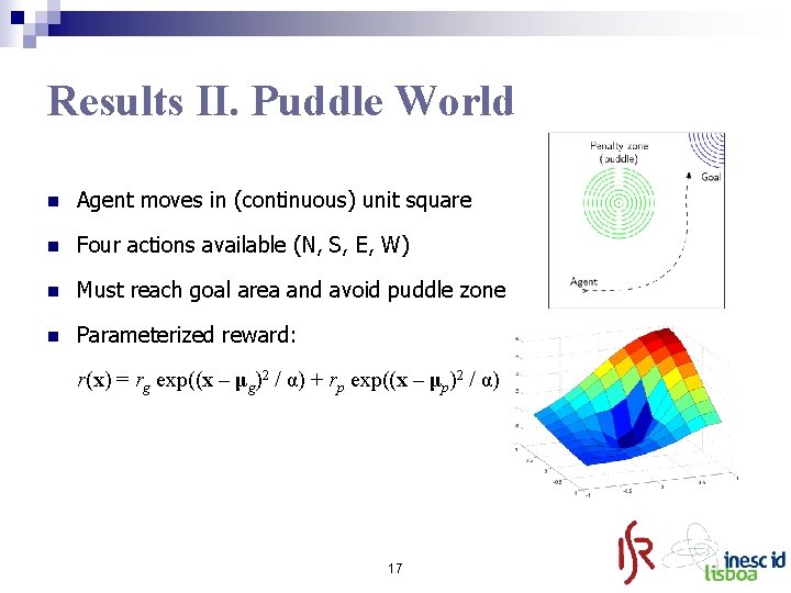 Results II. Puddle World n Agent moves in (continuous) unit square n Four actions