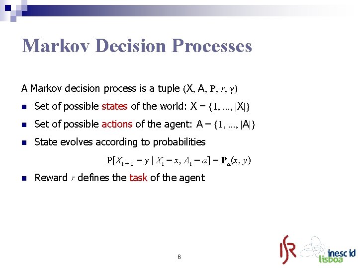 Markov Decision Processes A Markov decision process is a tuple (X, A, P, r,