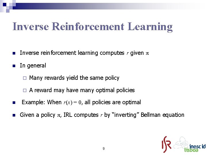 Inverse Reinforcement Learning n Inverse reinforcement learning computes r given π n In general