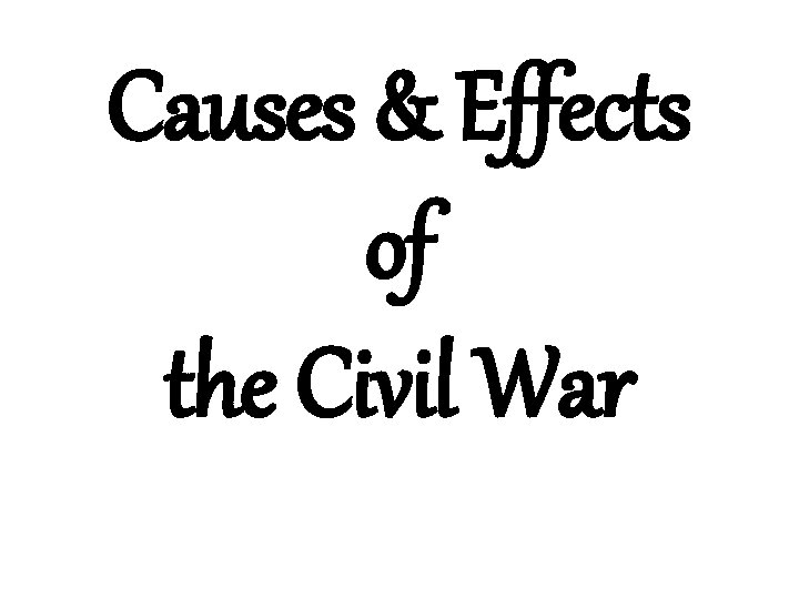 Causes & Effects of the Civil War 