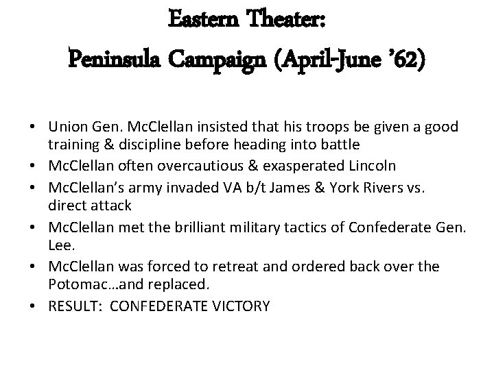 Eastern Theater: Peninsula Campaign (April-June ’ 62) • Union Gen. Mc. Clellan insisted that
