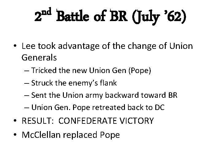 nd 2 Battle of BR (July ’ 62) • Lee took advantage of the