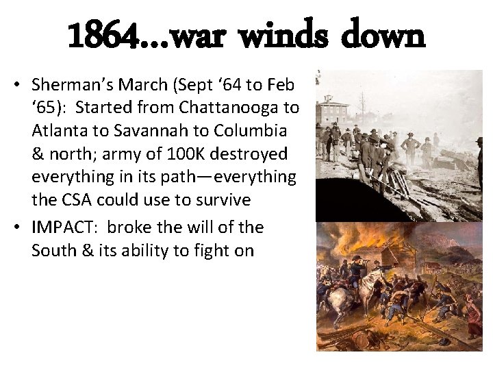 1864…war winds down • Sherman’s March (Sept ‘ 64 to Feb ‘ 65): Started