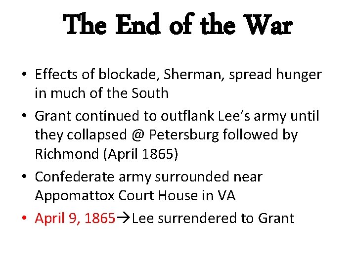 The End of the War • Effects of blockade, Sherman, spread hunger in much