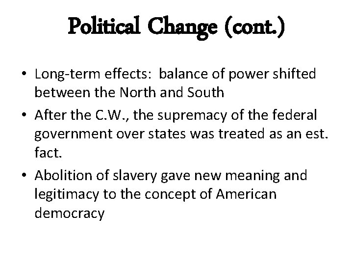 Political Change (cont. ) • Long-term effects: balance of power shifted between the North