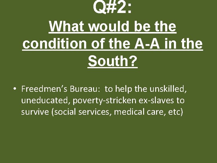 Q#2: What would be the condition of the A-A in the South? • Freedmen’s
