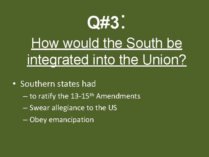 Q#3: How would the South be integrated into the Union? • Southern states had