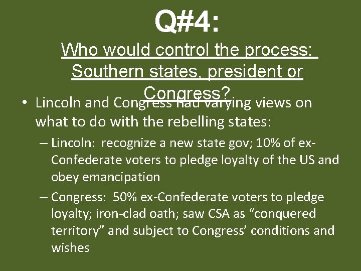 Q#4: Who would control the process: Southern states, president or Congress? • Lincoln and