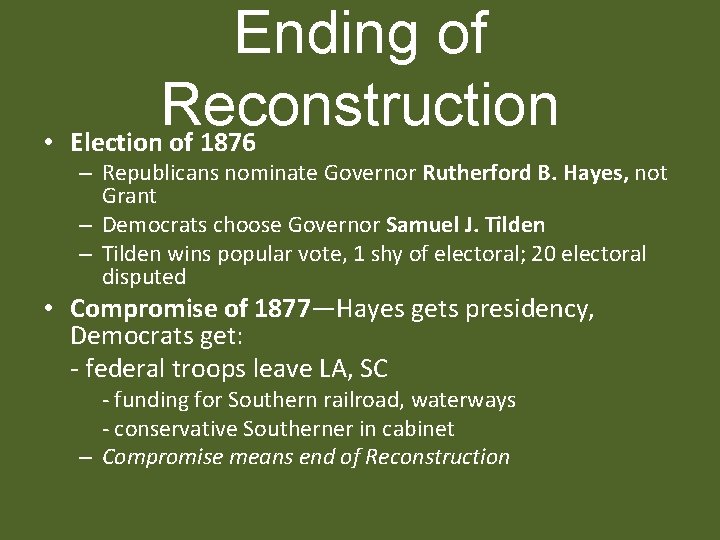 Ending of Reconstruction • Election of 1876 – Republicans nominate Governor Rutherford B. Hayes,