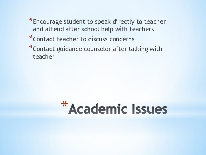 *Encourage student to speak directly to teacher and attend after school help with teachers