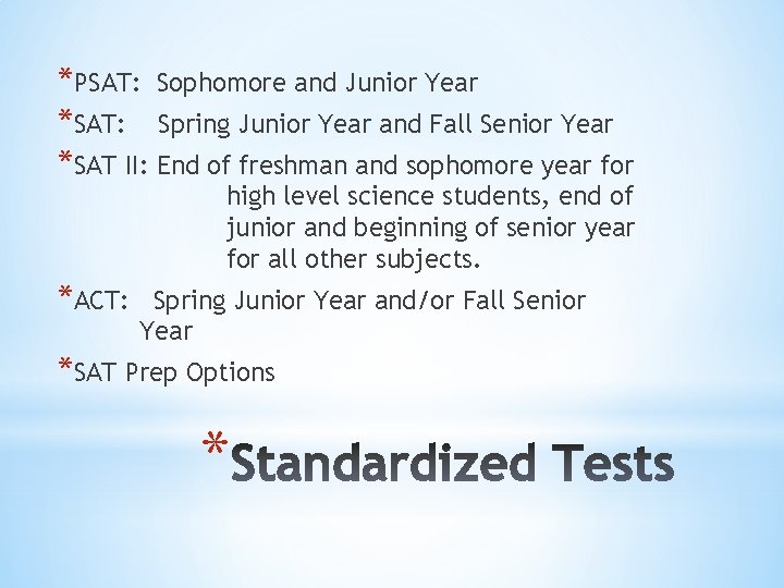 *PSAT: Sophomore and Junior Year *SAT: Spring Junior Year and Fall Senior Year *SAT