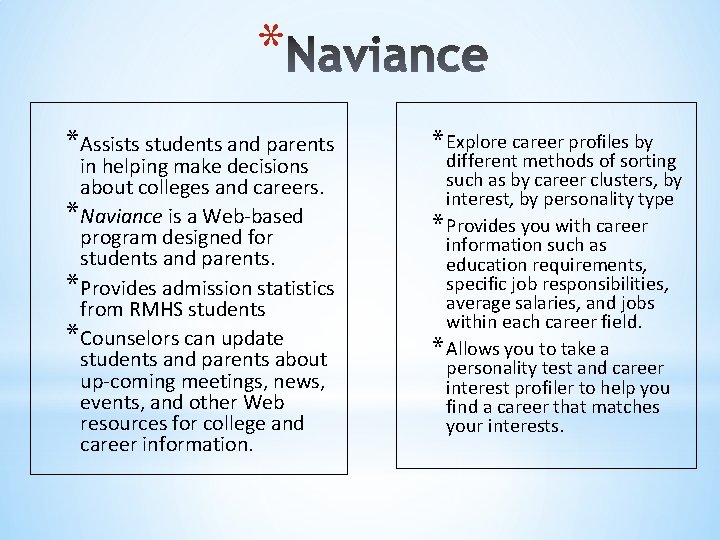 * *Assists students and parents in helping make decisions about colleges and careers. *Naviance