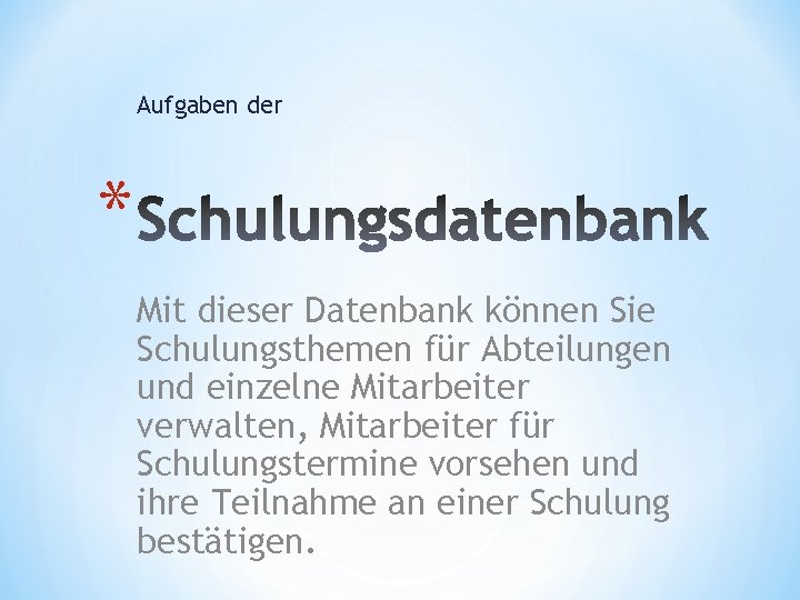 Aufgaben der * Mit dieser Datenbank können Sie Schulungsthemen für Abteilungen und einzelne Mitarbeiter