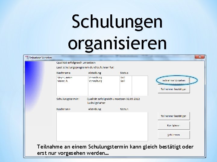 Schulungen organisieren Teilnahme an einem Schulungstermin kann gleich bestätigt oder erst nur vorgesehen werden…