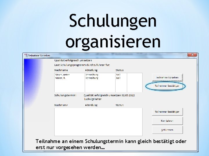 Schulungen organisieren Teilnahme an einem Schulungstermin kann gleich bestätigt oder erst nur vorgesehen werden…