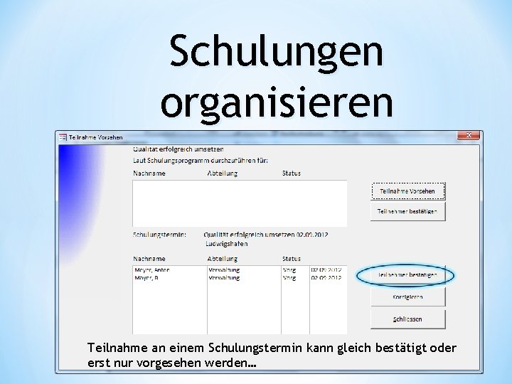 Schulungen organisieren Teilnahme an einem Schulungstermin kann gleich bestätigt oder erst nur vorgesehen werden…