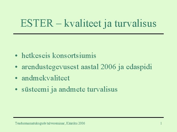 ESTER – kvaliteet ja turvalisus • • hetkeseis konsortsiumis arendustegevusest aastal 2006 ja edaspidi