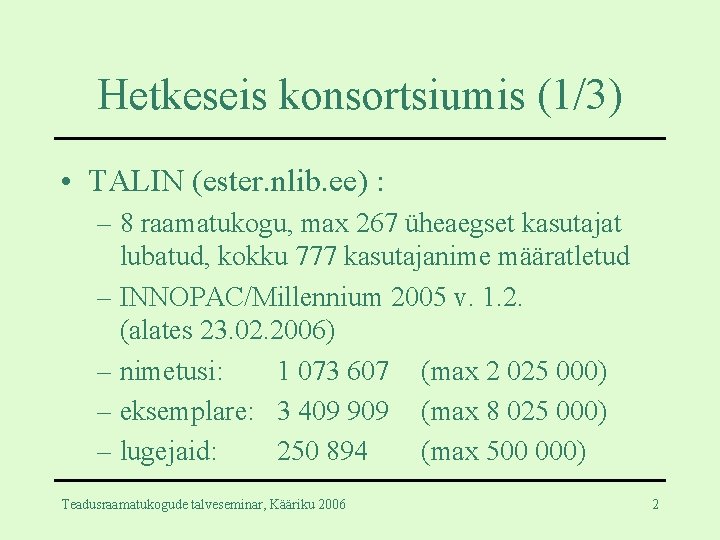 Hetkeseis konsortsiumis (1/3) • TALIN (ester. nlib. ee) : – 8 raamatukogu, max 267