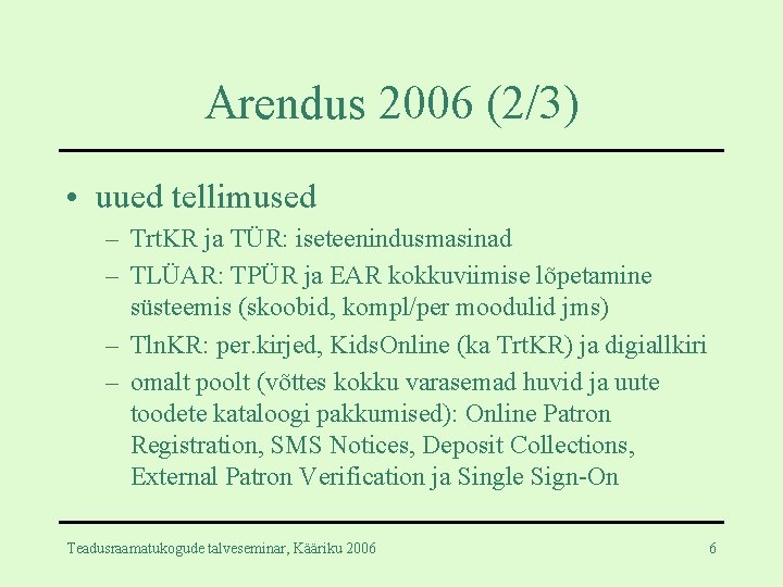 Arendus 2006 (2/3) • uued tellimused – Trt. KR ja TÜR: iseteenindusmasinad – TLÜAR: