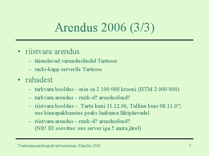 Arendus 2006 (3/3) • riistvara arendus – täiendavad varunduslindid Tartusse – racki-kapp serverile Tartusse