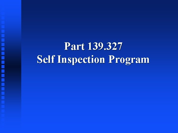 Part 139. 327 Self Inspection Program 