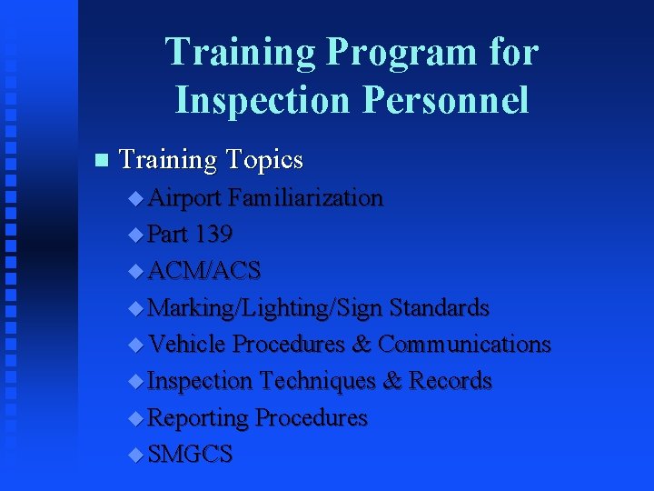 Training Program for Inspection Personnel n Training Topics u Airport Familiarization u Part 139