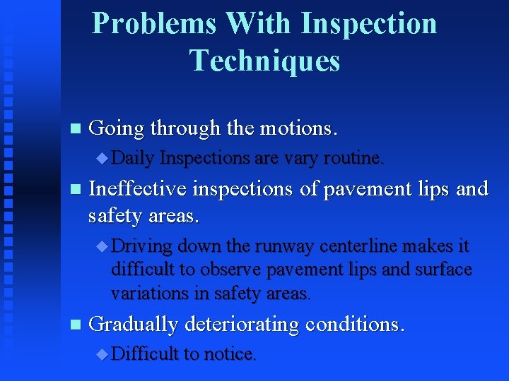 Problems With Inspection Techniques n Going through the motions. u Daily Inspections are vary