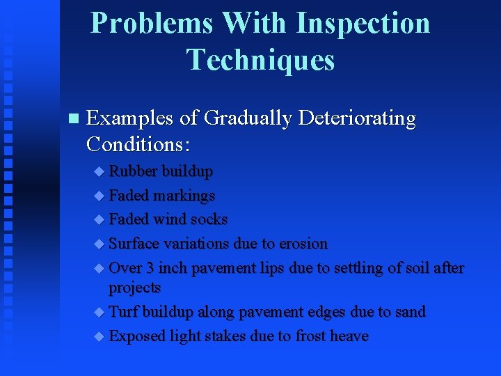 Problems With Inspection Techniques n Examples of Gradually Deteriorating Conditions: u Rubber buildup u