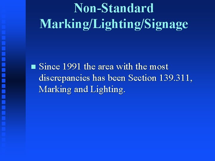 Non-Standard Marking/Lighting/Signage n Since 1991 the area with the most discrepancies has been Section