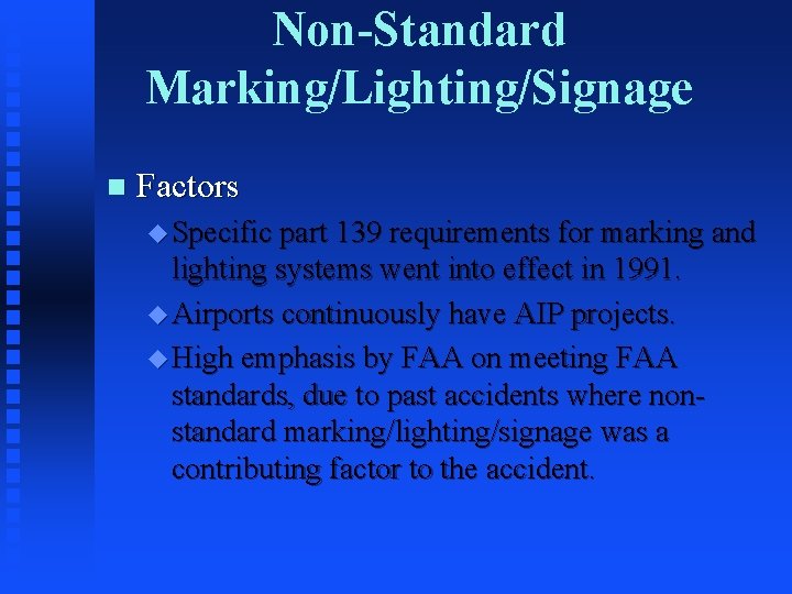 Non-Standard Marking/Lighting/Signage n Factors u Specific part 139 requirements for marking and lighting systems