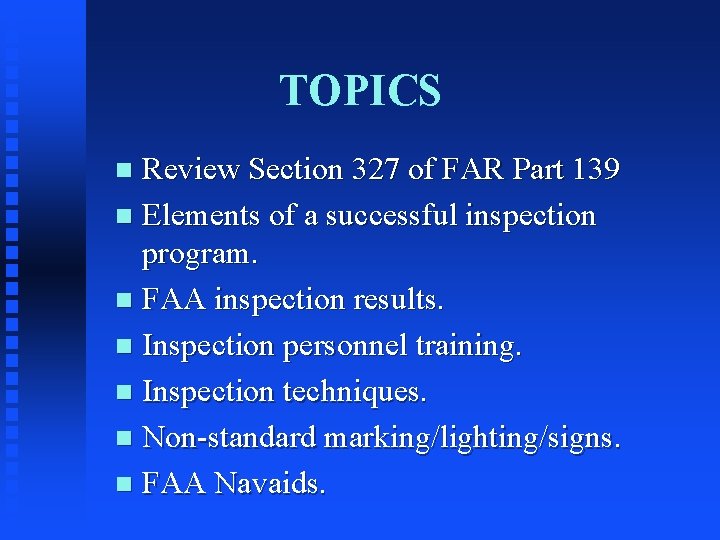 TOPICS Review Section 327 of FAR Part 139 n Elements of a successful inspection