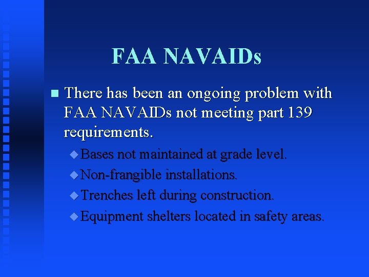 FAA NAVAIDs n There has been an ongoing problem with FAA NAVAIDs not meeting