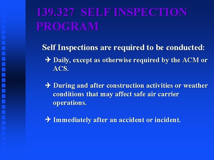 139. 327 SELF INSPECTION PROGRAM Self Inspections are required to be conducted: Daily, except