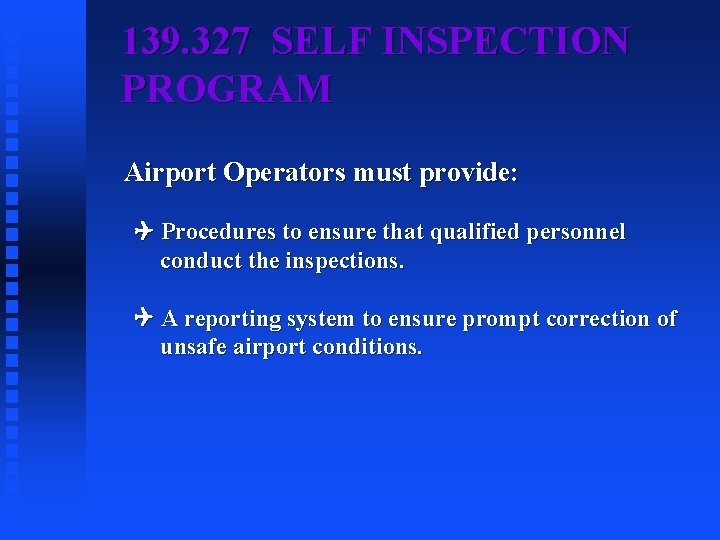 139. 327 SELF INSPECTION PROGRAM Airport Operators must provide: Procedures to ensure that qualified