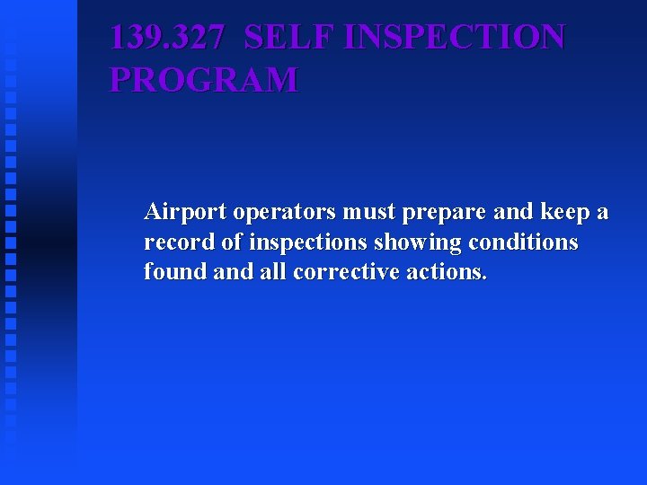 139. 327 SELF INSPECTION PROGRAM Airport operators must prepare and keep a record of