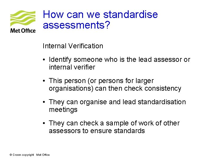 How can we standardise assessments? Internal Verification • Identify someone who is the lead