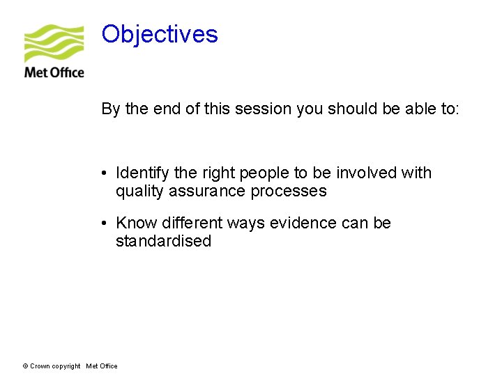 Objectives By the end of this session you should be able to: • Identify