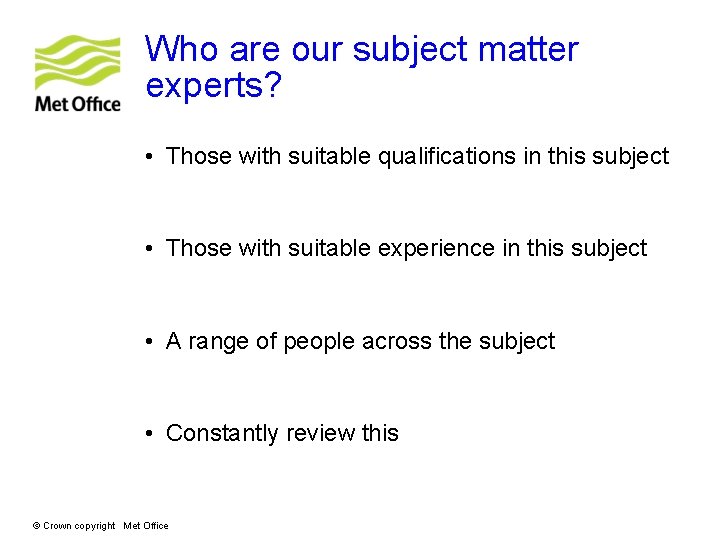 Who are our subject matter experts? • Those with suitable qualifications in this subject