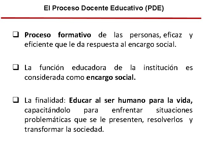 El Proceso Docente Educativo (PDE) q Proceso formativo de las personas, eficaz y eficiente