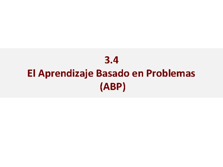 3. 4 El Aprendizaje Basado en Problemas (ABP) 