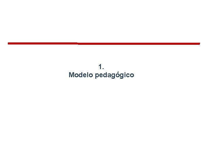 1. Modelo pedagógico 