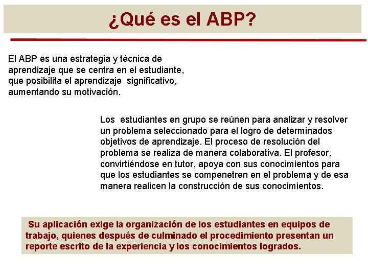 ¿Qué es el ABP? El ABP es una estrategia y técnica de aprendizaje que