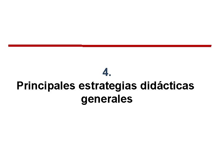 4. Principales estrategias didácticas generales 