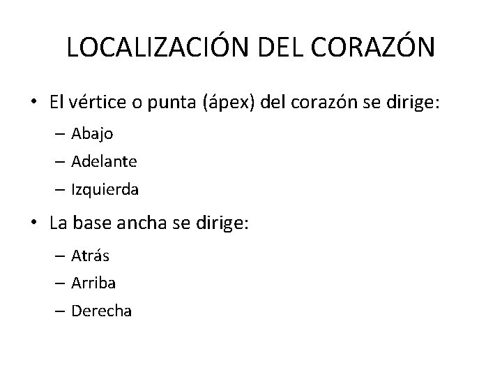 LOCALIZACIÓN DEL CORAZÓN • El vértice o punta (ápex) del corazón se dirige: –