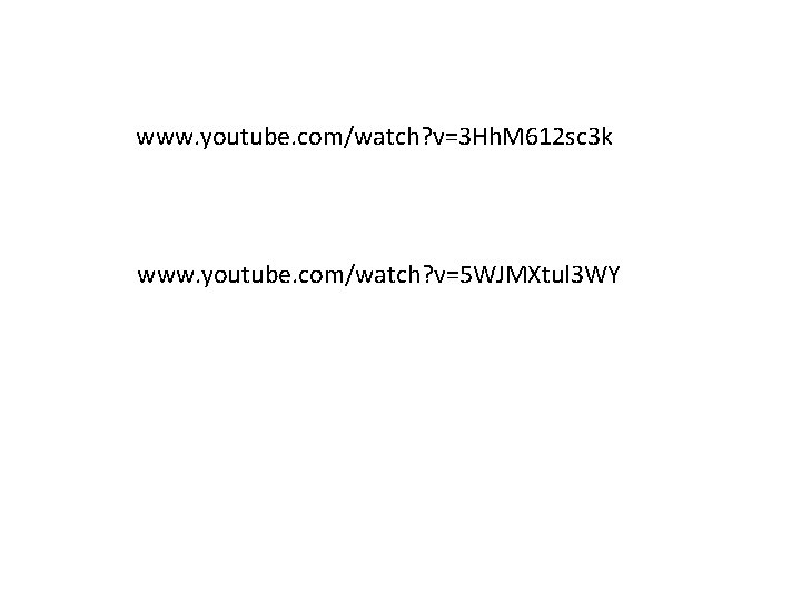 www. youtube. com/watch? v=3 Hh. M 612 sc 3 k www. youtube. com/watch? v=5