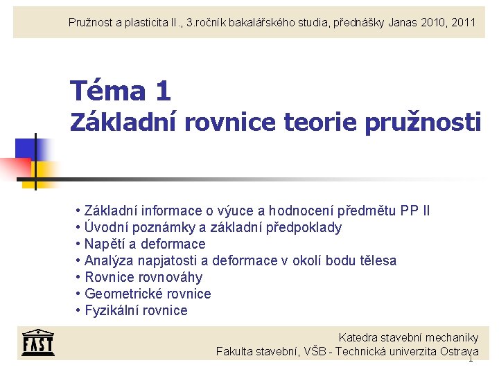 Pružnost a plasticita II. , 3. ročník bakalářského studia, přednášky Janas 2010, 2011 Téma